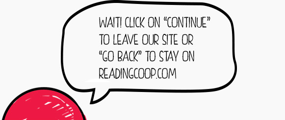 Wait! Click on 'continue' to leave our site or 'go back' to stay on readingcoop.com